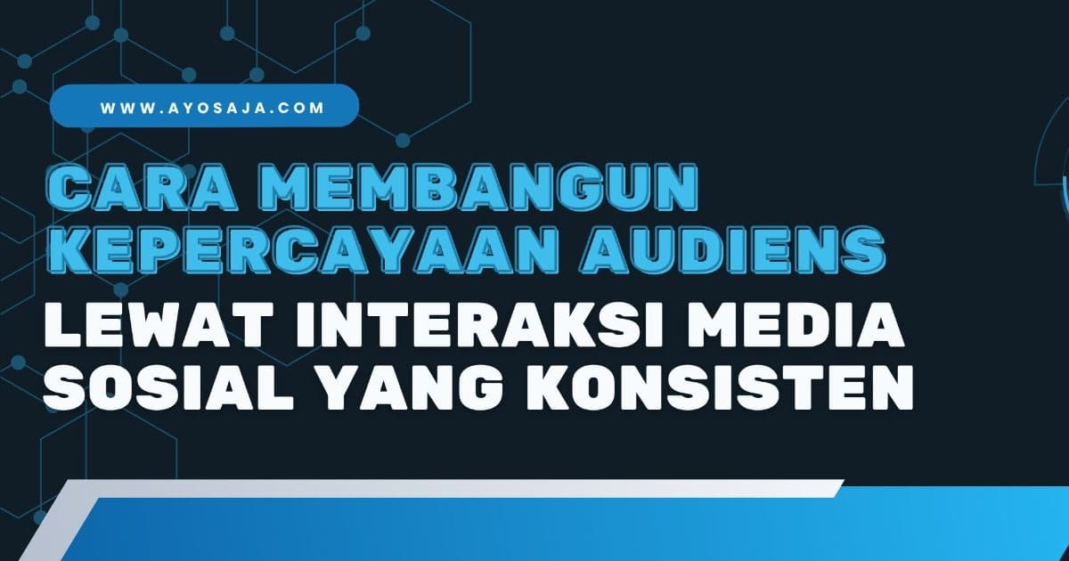 Trik Bangun Kepercayaan Ayosaja, Tips Jitu Branding Ayosaja, Kunci Kelola Medsos Ayosaja, Trik Engagement Tinggi Ayosaja,
