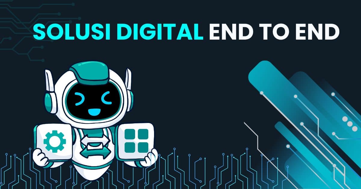 solusi digital end to end, otomasi sistem operasional bisnis, membangun awareness di sosmed, integrasi strategi digital bisni